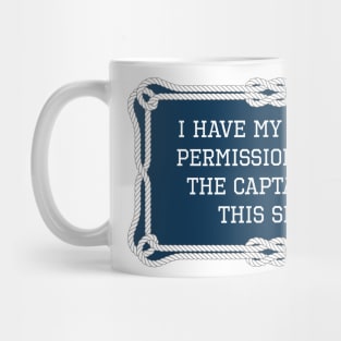 I have my wife's permission to be the captain of this ship funny nautical quote Mug